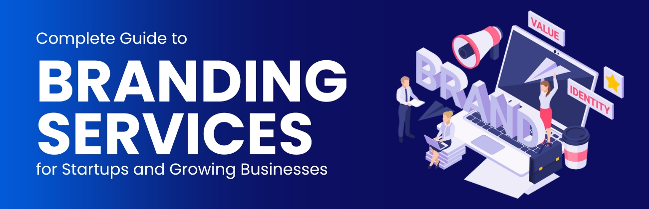 Complete Guide to Branding Services for Startups and Growing Businesses
