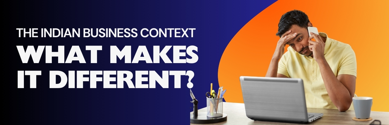 The Indian Business Context: What Makes It Different?
