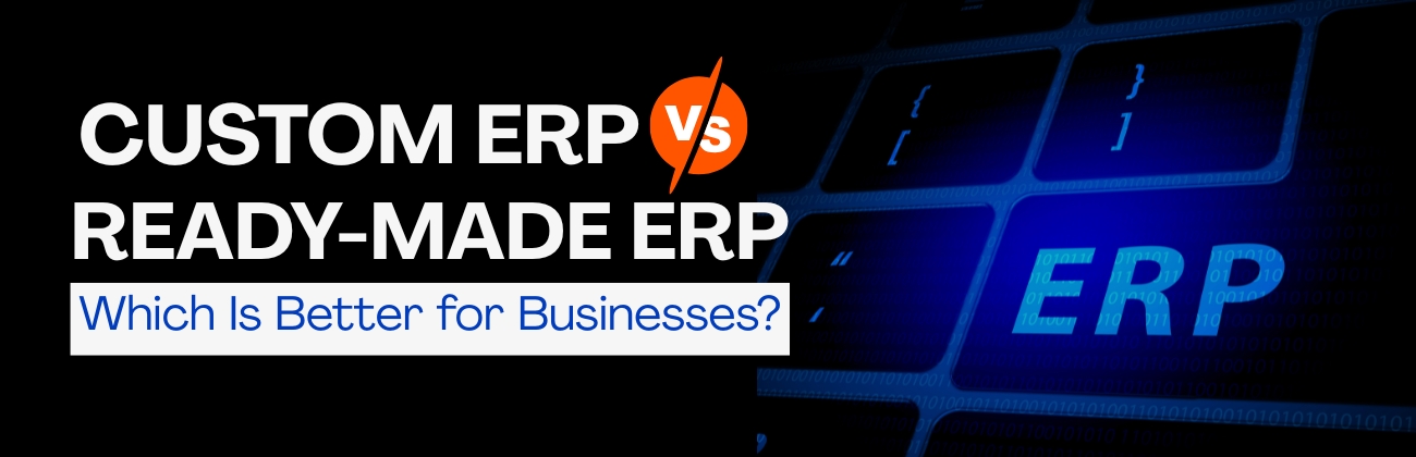 Custom ERP vs Ready-Made ERP
