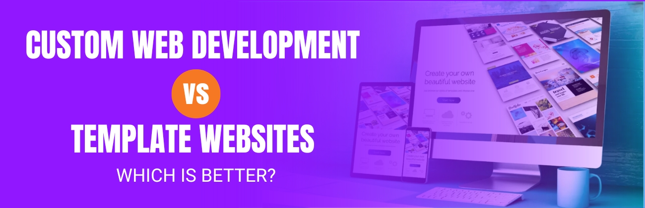 Custom Web Development vs. Template Websites