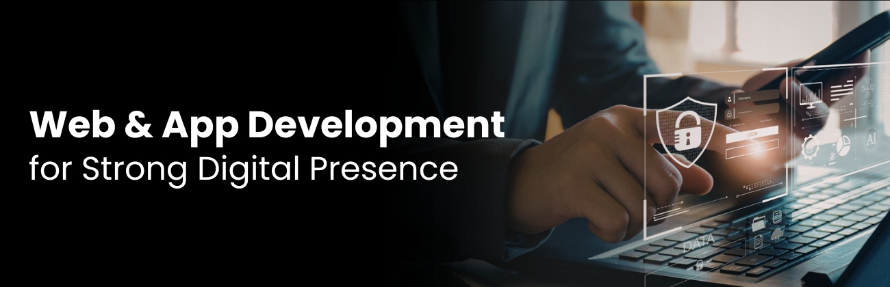 Web & App Development for Strong Digital Presence