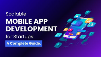 Scalable Mobile App Development for Startups: A Complete Guide