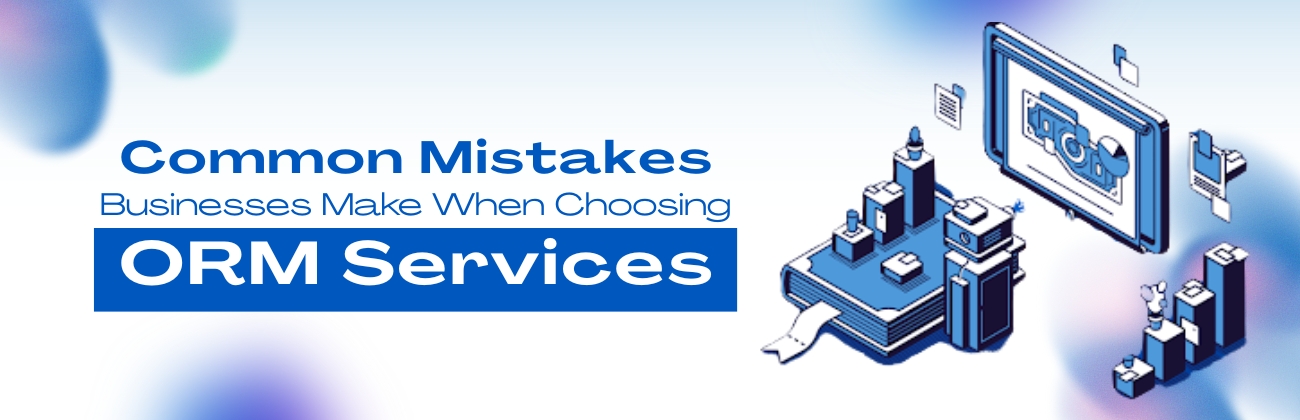 Common Mistakes Businesses Make When Choosing ORM Services