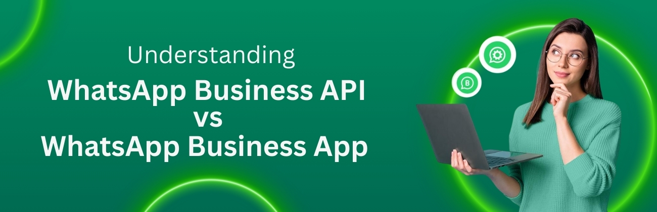Understanding WhatsApp Business API vs WhatsApp Business App