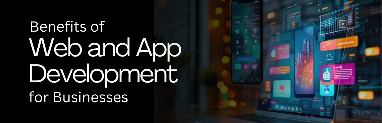 Benefits of Web and App Development for Businesses