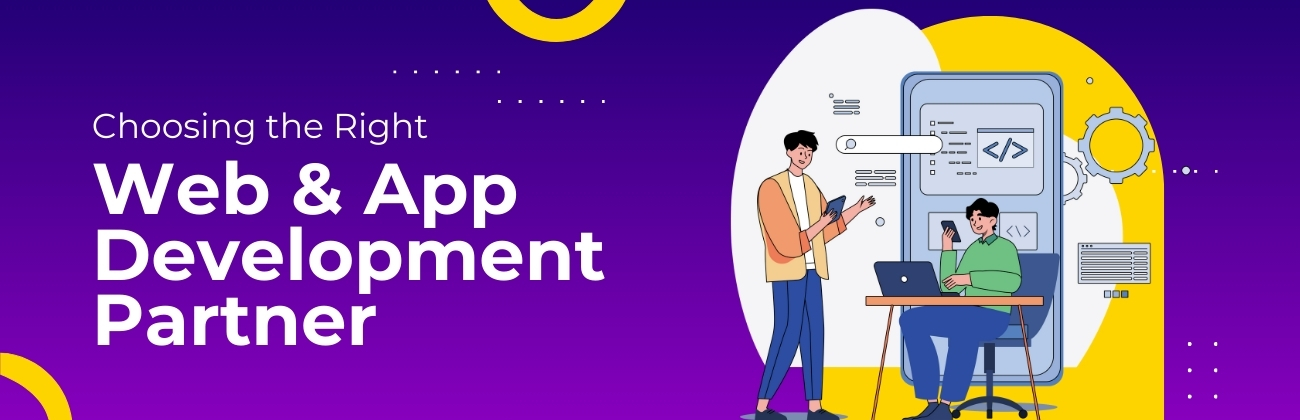 Choosing the Right Web & App Development Partner
