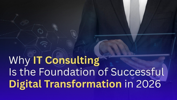 Why IT Consulting Is the Foundation of Successful Digital Transformation in 2026