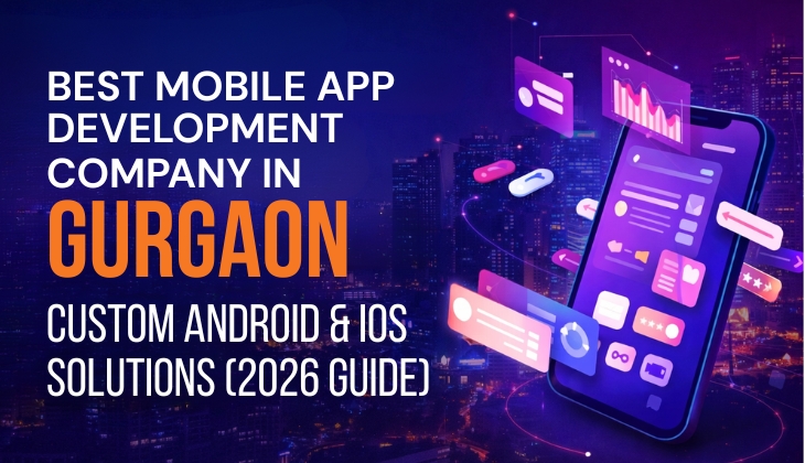 Best Mobile App Development Company in Gurgaon: Android & iOS services