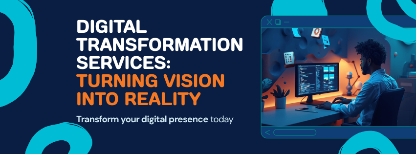 Digital Transformation Services: Turning Vision Into Reality